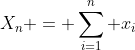 X_n = \sum_{i=1}^n x_i