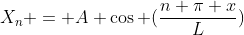 X_n = A \cos (\frac{n \pi x}{L})