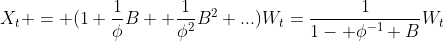 X_t = (1+\frac{1}{\phi}B+ \frac{1}{\phi^2}B^2+...)W_t=\frac{1}{1- \phi^{-1} B}W_t