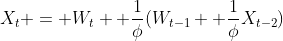 X_t = W_{t}+ \frac{1}{\phi}(W_{t-1}+ \frac{1}{\phi}X_{t-2})