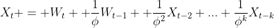X_t = W_{t}+ \frac{1}{\phi}W_{t-1}+ \frac{1}{\phi^2}X_{t-2}+...+\frac{1}{\phi^k}X_{t-k}
