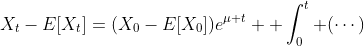 X_t-E[X_t]=(X_0-E[X_0])e^{\mu t} +\int_0^t (\cdots)