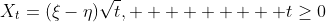 X_t=(\xi-\eta)\sqrt{t},         t\geq0