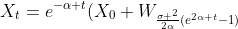 X_t=e^{-\alpha t}(X_0+W_{\frac{\sigma ^2}{2\alpha}(e^{2\alpha t}-1)