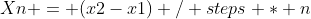 Xn = (x2-x1) / steps * n