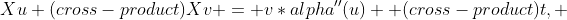 Xu (cross-product)Xv = v*alpha''(u)  (cross-product)t, 