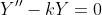 Y''-kY=0