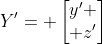 Y'= \begin{bmatrix}y' \\ z'\end{bmatrix}
