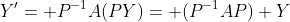 Y'= P^{-1}A(PY)= (P^{-1}AP) Y