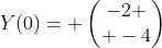 Y(0)= \begin{pmatrix}-2 \\ -4\end{pmatrix}