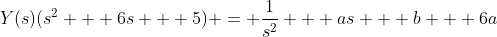 Y(s)(s^2 + 6s + 5) = \frac{1}{s^2} + as + b + 6a