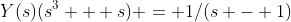 Y(s)(s^3 + s) = 1/(s - 1)