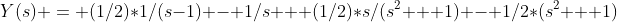 Y(s) = (1/2)*1/(s-1) - 1/s + (1/2)*s/(s^2 + 1) - 1/2*(s^2 + 1)