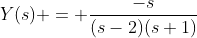 Y(s) = \frac{-s}{(s-2)(s+1)}