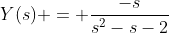 Y(s) = \frac{-s}{s^{2}-s-2}