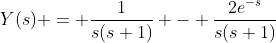 Y(s) = \frac{1}{s(s+1)} - \frac{2e^{-s}}{s(s+1)}