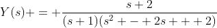 Y(s) = \frac{s+2}{(s+1)(s^2 - 2s + 2)}
