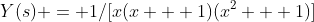 Y(s) = 1/[x(x + 1)(x^2 + 1)]