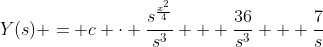 Y(s) = c \cdot \frac{s^{\frac{x^{2}}{4}}}{s^{3}} + \frac{36}{s^{3}} + \frac{7}{s}