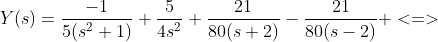 Y(s)=\frac{-1}{5(s^{2}+1)}+\frac{5}{4s^{2}}+\frac{21}{80(s+2)}-\frac{21}{80(s-2)} <=>