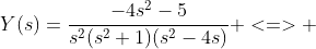 Y(s)=\frac{-4s^{2}-5}{s^{2}(s^{2}+1)(s^{2}-4s)} <=> 