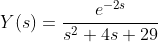 Y(s)=\frac{e^{-2s}}{s^2+4s+29}