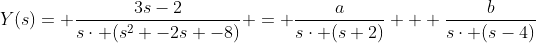 Y(s)= \frac{3s-2}{s\cdot (s^{2} -2s -8)} = \frac{a}{s\cdot (s+2)} + \frac{b}{s\cdot (s-4)}