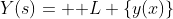 Y(s)= \mathcal {L} \{y(x)\}