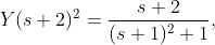 Y(s+2)^{2}=\dfrac{s+2}{(s+1)^{2}+1},