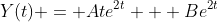 Y(t) = Ate^{2t} + Be^{2t}