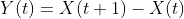 Y(t)=X(t+1)-X(t)