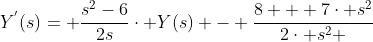 Y^{'}(s)= \frac{s^{2}-6}{2s}\cdot Y(s) - \frac{8 + 7\cdot s^{2}}{2\cdot s^{2} }
