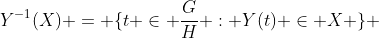Y^{-1}(X) = \{t \in \frac{G}{H} : Y(t) \in X \} 