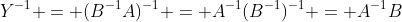 Y^{-1} = (B^{-1}A)^{-1} = A^{-1}(B^{-1})^{-1} = A^{-1}B