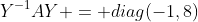 Y^{-1}AY = diag(-1,8)