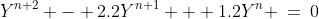 Y^{n+2} - 2.2Y^{n+1} + 1.2Y^n \:=\:0