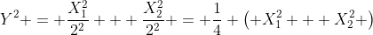 Y^2 = \frac{X_1^2}{2^2} + \frac{X_2^2}{2^2} = \frac{1}{4} \left( X_1^2 + X_2^2 \right)