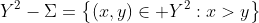 Y^2-\Sigma=\left\{(x,y)\in Y^2:x>y\right\}