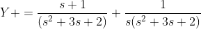 Y =\frac{s+1}{(s^2+3s+2)}+\frac{1}{s(s^2+3s+2)}