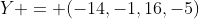 Y = (-14,-1,16,-5)