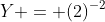 Y = (2)^{-2}