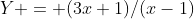 Y = (3x+1)/(x-1)