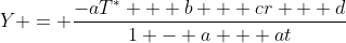 Y = \frac{-aT^* + b + cr + d}{1 - a + at}