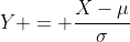 Y = \frac{X-\mu}{\sigma}