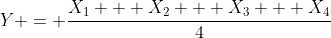 Y = \frac{X_1 + X_2 + X_3 + X_4}{4}