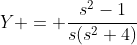 Y = \frac{s^2-1}{s(s^2+4)}