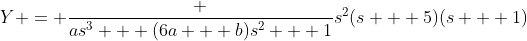 Y = \frac {as^3 + (6a + b)s^2 + 1}{s^2(s + 5)(s + 1)}