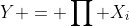 Y = \prod X_i