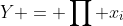 Y = \prod x_i