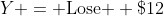 Y = \text{Lose } \$12